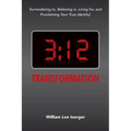 3: 12 Transformation: Surrendering to, Believing in, Living for, and Proclaiming Your True Identity!