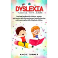 Dyslexia tools for kids: Your help handbook for children, parents, and teachers with fun exercise and tools to learning and improve the ability