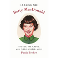 Looking for Betty MacDonald: The Egg, the Plague, Mrs. Piggle-Wiggle, and I