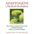 Adaptogens in Medical Herbalism: Elite Herbs and Natural Compounds for Mastering Stress, Aging, and Chronic Disease