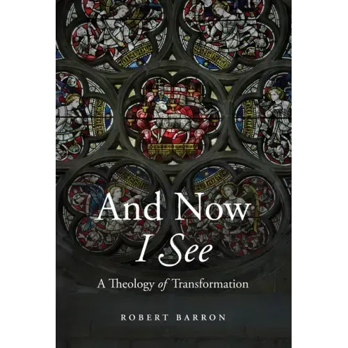 And Now I See: A Theology of Transformation