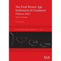 The Final Bronze Age Settlement of Casalmoro (Mantua, Italy): Finds and chronology