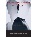 Murderous Minds on Trial: Terrible Tales from a Forensic Psychiatrist's Casebook