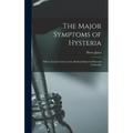 The Major Symptoms of Hysteria: Fifteen Lectures Given in the Medical School of Harvard University