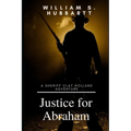 Justice for Abraham: A Sheriff Clay Holland Adventure