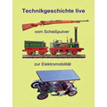 Vom Schießpulver zur Elektromobilität: Technikgeschichte live