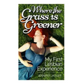 Where the Grass is Greener: My First Lesbian Experience