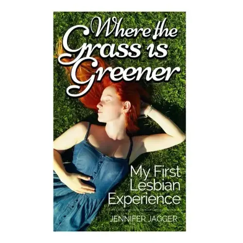 Where the Grass is Greener: My First Lesbian Experience