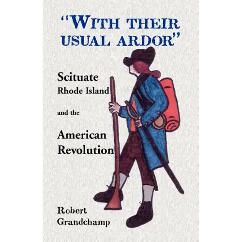 With Their Usual Ardor, Scituate, Rhode Island and the American Revolution