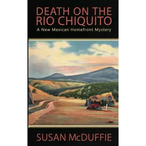 Death on the Rio Chiquito, A New Mexico Homefront Mystery