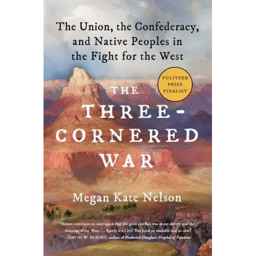The Three-Cornered War: The Union, the Confederacy, and Native Peoples in the Fight for the West