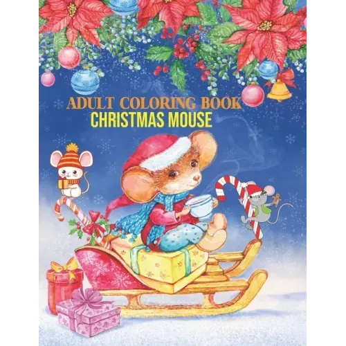 Adult Coloring Book Christmas Mouse: coloring book perfect gift idea for Christmas mouse lover men, women, girls, boys, family and friends.