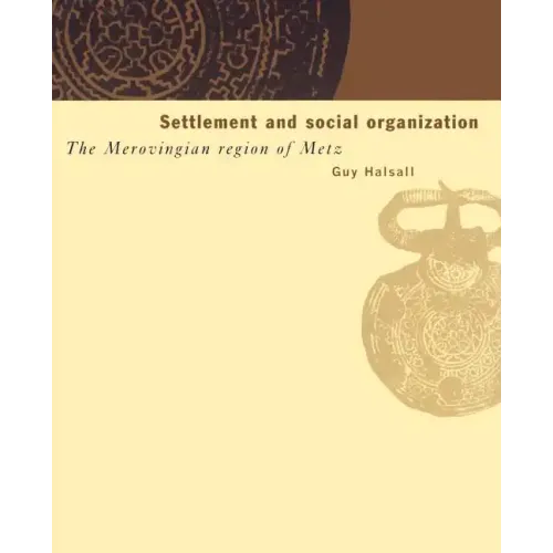 Settlement and Social Organization: The Merovingian Region of Metz