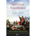 Spiritual Excellence: The Path to Happiness, Holiness, and Heaven