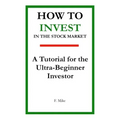 How to Invest in the Stock Market: A Tutorial for the Ultra-Beginner Investor