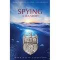 Spying: A Sea Story: A Sea Story