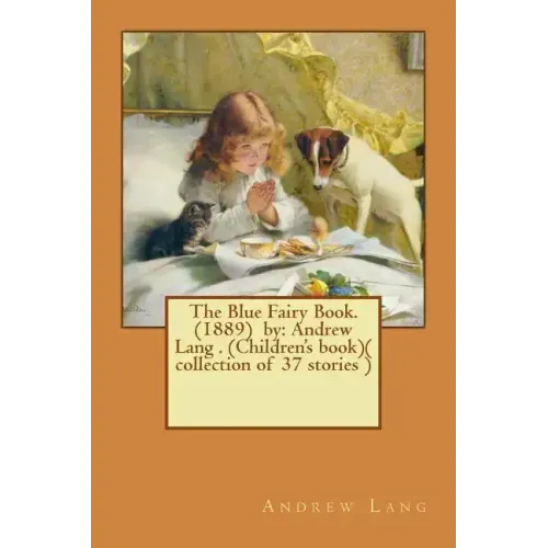 The Blue Fairy Book. (1889) by: Andrew Lang . (Children's book)( collection of 37 stories )