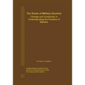 The Roots of Military Doctrine: Change and Continuity in Understanding the Practice of Warfare