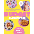 Budget Gluten Free: Over 100 Easy and Affordable Recipes for Every Day