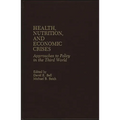 Health, Nutrition, and Economic Crises: Approaches to Policy in the Third World