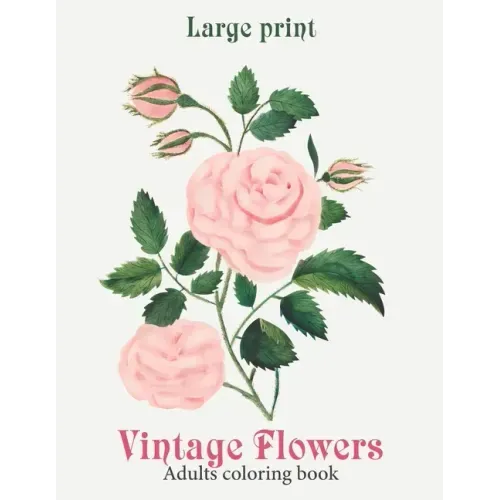 Large Print Vintage Flowers Coloring Book: Amazing Vintage Flowers Coloring Book for Adult Easy Coloring Page. Stress Relieving and Relaxation. (Flowe