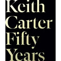 Keith Carter: Fifty Years