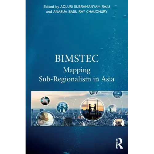 Bimstec: Mapping Sub-Regionalism in Asia