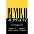 Beyond Neutrality: Confronting the Crisis in Conflict Resolution