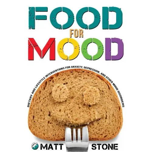 Food for Mood: Dietary and Lifestyle Interventions for Anxiety, Depression, and Other Mood Disorders