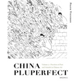 China Pluperfect: Volume 2--Practices of Past and Outside in Chinese Art