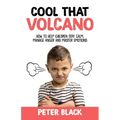 Cool That Volcano: How to Help Children Stay Calm, Manage Anger and Master Emotions