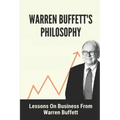Warren Buffett's Philosophy: Lessons On Business From Warren Buffett: Hard-To-Believe Warren Buffett Facts