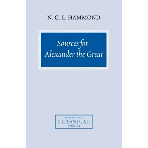 Sources for Alexander the Great: An Analysis of Plutarch's 'Life' and Arrian's 'Anabasis Alexandrou'