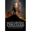 Man's Destiny Unplugged: Seven Amazing Years I Spent Living with Jesus on Earth