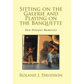 Sitting on the Galerie and Playing on the Banquette: New Orleans Memories
