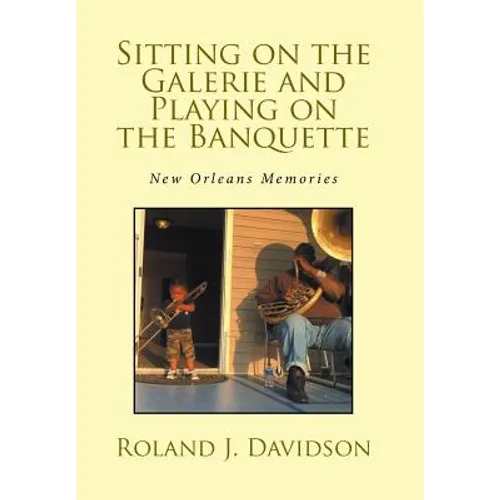Sitting on the Galerie and Playing on the Banquette: New Orleans Memories