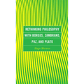 Rethinking Philosophy with Borges, Zambrano, Paz, and Plato