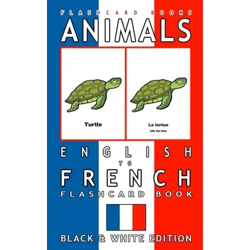 Animals - English to French Flashcard Book: Black and White Edition
