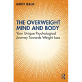 The Overweight Mind and Body: Your Unique Psychological Journey Towards Weight Loss