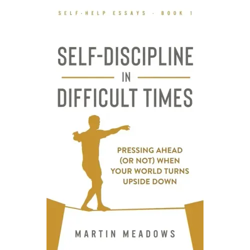 Self-Discipline in Difficult Times: Pressing Ahead (or Not) When Your World Turns Upside Down