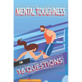 Mental Toughness In 16 Questions: Mental Training For Athletes, Mental Training For Sports