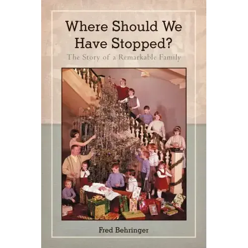 Where Should We Have Stopped?: The Story of a Remarkable Family