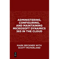 Administering, Configuring, and Maintaining Microsoft Dynamics 365 in the Cloud