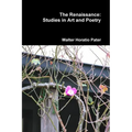 The Renaissance: Studies in Art and Poetry