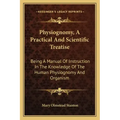Physiognomy, a Practical and Scientific Treatise: Being a Manual of Instruction in the Knowledge of the Human Physiognomy and Organism