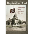 Baptized in Blood: The Religion of the Lost Cause, 1865-1920