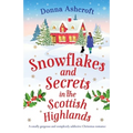 Snowflakes and Secrets in the Scottish Highlands: A totally gorgeous and completely addictive Christmas romance