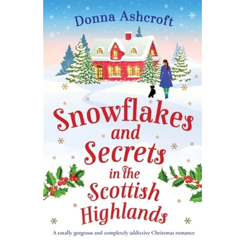 Snowflakes and Secrets in the Scottish Highlands: A totally gorgeous and completely addictive Christmas romance