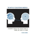 The Myth of Education in America: Students Should be Taught How to Think, Not What to Think
