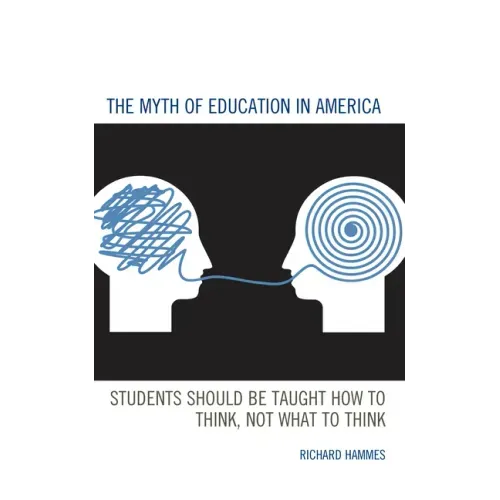 The Myth of Education in America: Students Should be Taught How to Think, Not What to Think